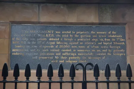 This MONUMENT was erected to perpetuate the memory of the Rev. GEORGE WALKER, who aided by the garrison and brave inhabitants of this City, most gallantly defended it through a protracted siege, viz.,